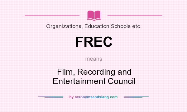 What does FREC mean? It stands for Film, Recording and Entertainment Council
