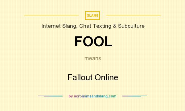 What does FOOL mean? It stands for Fallout Online