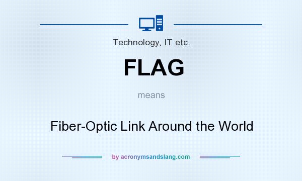 What does FLAG mean? It stands for Fiber-Optic Link Around the World