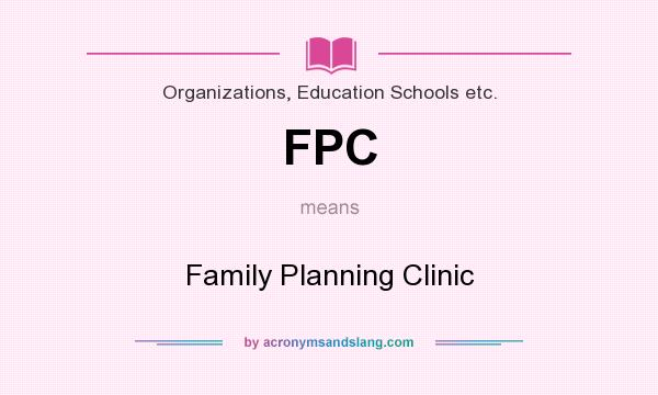 What does FPC mean? It stands for Family Planning Clinic