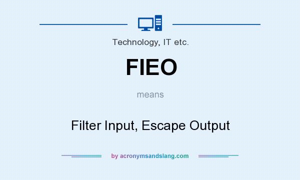 What does FIEO mean? It stands for Filter Input, Escape Output