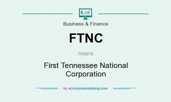 What does FTNC mean? It stands for First Tennessee National Corporation