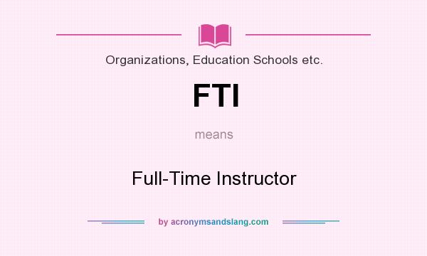 What does FTI mean? It stands for Full-Time Instructor