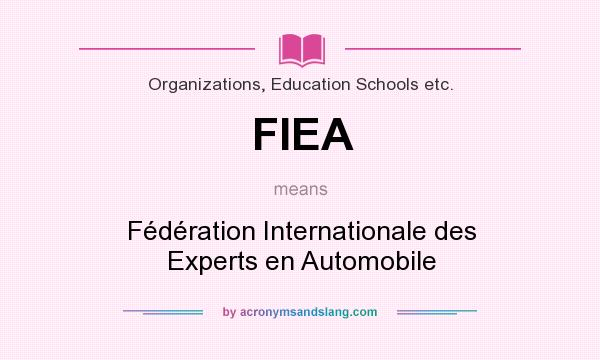What does FIEA mean? It stands for Fédération Internationale des Experts en Automobile