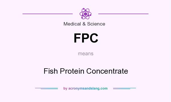 What does FPC mean? It stands for Fish Protein Concentrate