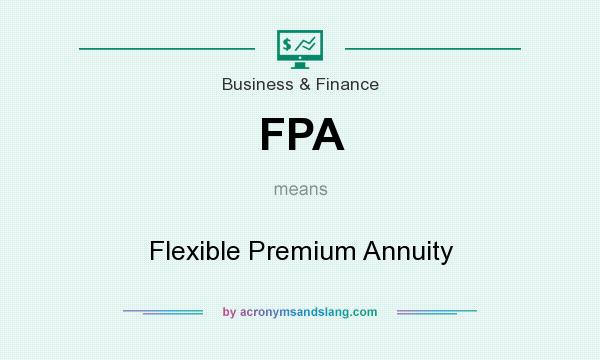 What does FPA mean? It stands for Flexible Premium Annuity