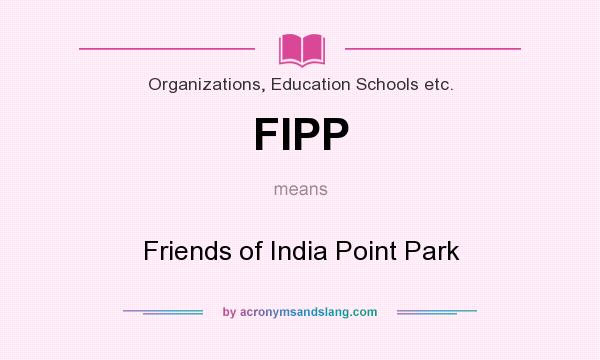 What does FIPP mean? It stands for Friends of India Point Park
