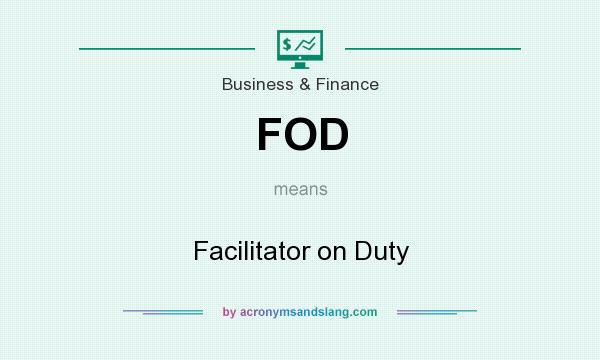 What does FOD mean? It stands for Facilitator on Duty
