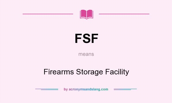 What does FSF mean? It stands for Firearms Storage Facility