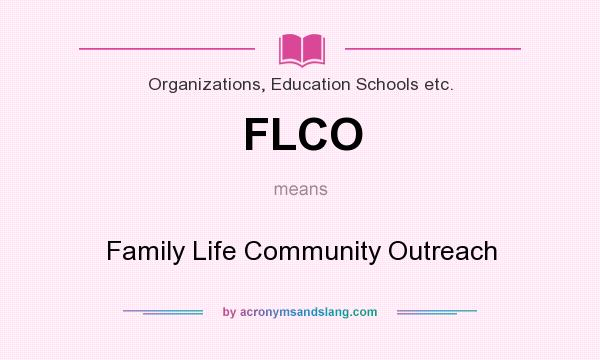 What does FLCO mean? It stands for Family Life Community Outreach