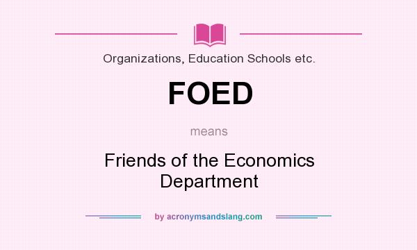 What does FOED mean? It stands for Friends of the Economics Department