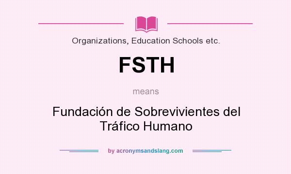 What does FSTH mean? It stands for Fundación de Sobrevivientes del Tráfico Humano