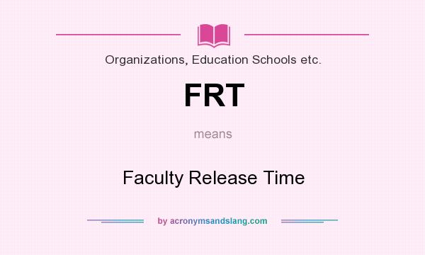 What does FRT mean? It stands for Faculty Release Time