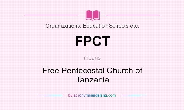 What does FPCT mean? It stands for Free Pentecostal Church of Tanzania