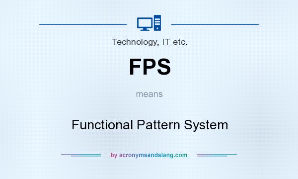 What does FPS mean? It stands for Functional Pattern System