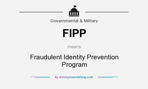 What does FIPP mean? It stands for Fraudulent Identity Prevention Program