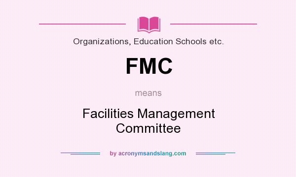 What does FMC mean? It stands for Facilities Management Committee