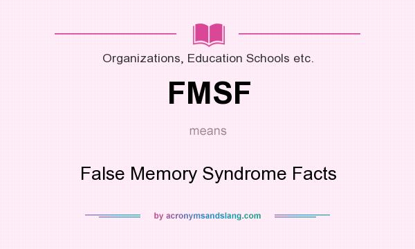 What does FMSF mean? It stands for False Memory Syndrome Facts