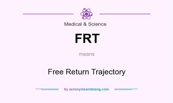 What does FRT mean? It stands for Free Return Trajectory