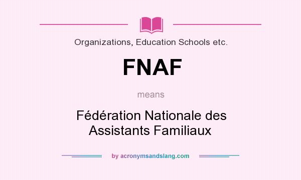 What does FNAF mean? It stands for Fédération Nationale des Assistants Familiaux