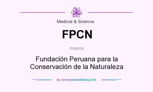 What does FPCN mean? It stands for Fundación Peruana para la Conservación de la Naturaleza