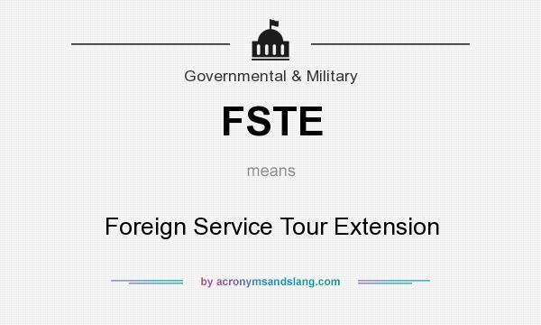 What does FSTE mean? It stands for Foreign Service Tour Extension