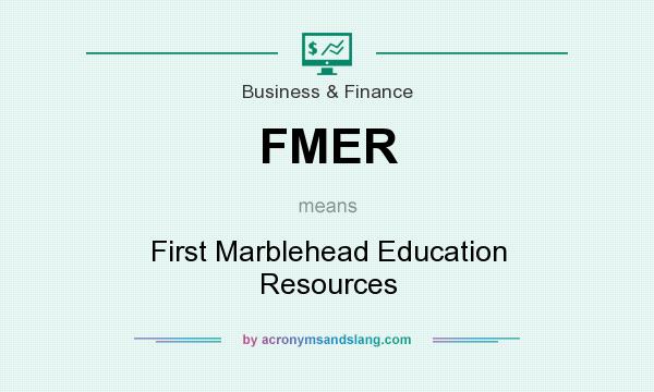 What does FMER mean? It stands for First Marblehead Education Resources