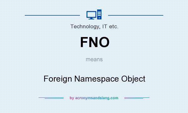 What does FNO mean? It stands for Foreign Namespace Object