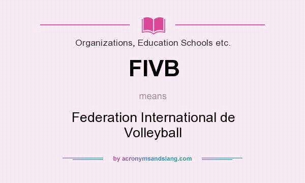 What does FIVB mean? It stands for Federation International de Volleyball