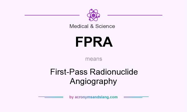 What does FPRA mean? It stands for First-Pass Radionuclide Angiography