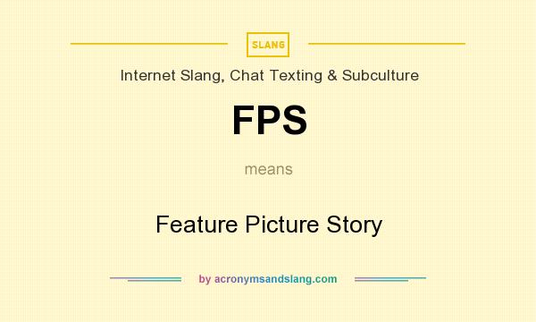 What does FPS mean? It stands for Feature Picture Story