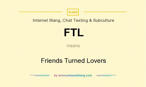 What does FTL mean? It stands for Friends Turned Lovers