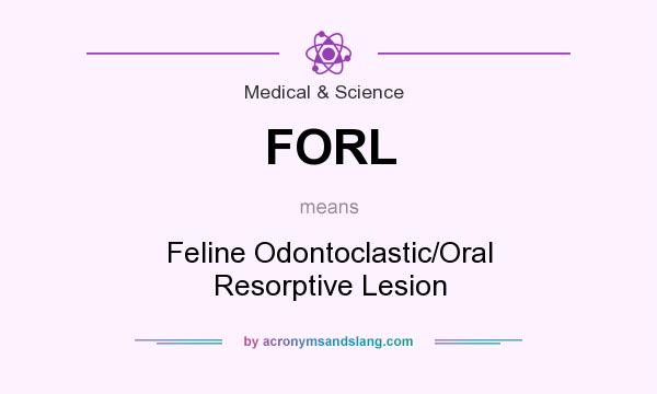 What does FORL mean? It stands for Feline Odontoclastic/Oral Resorptive Lesion