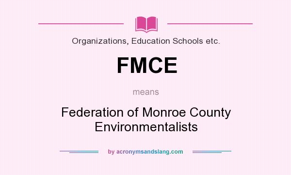 What does FMCE mean? It stands for Federation of Monroe County Environmentalists