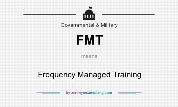 What does FMT mean? It stands for Frequency Managed Training