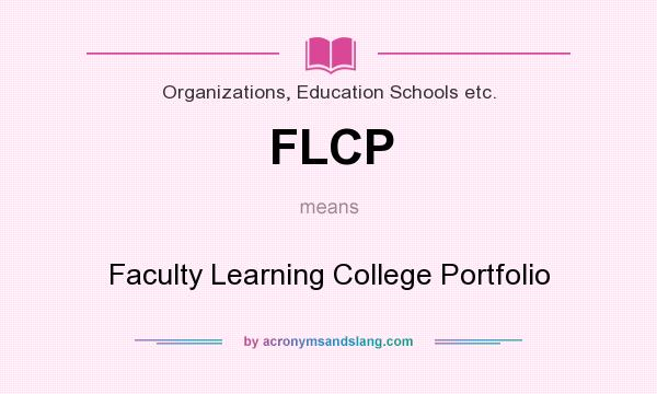What does FLCP mean? It stands for Faculty Learning College Portfolio