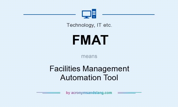 What does FMAT mean? It stands for Facilities Management Automation Tool