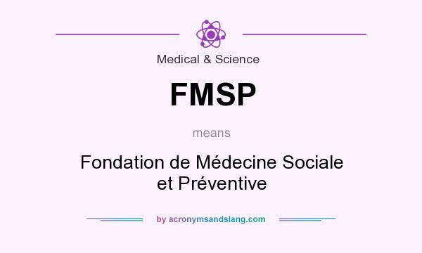 What does FMSP mean? It stands for Fondation de Médecine Sociale et Préventive