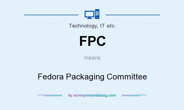 What does FPC mean? It stands for Fedora Packaging Committee