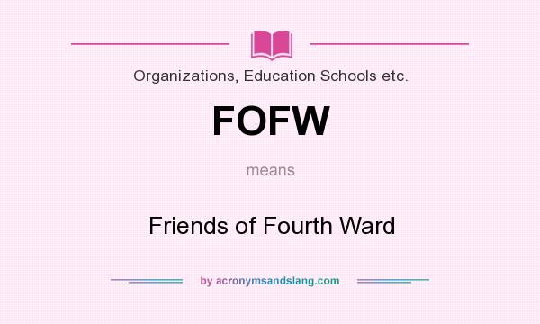 What does FOFW mean? It stands for Friends of Fourth Ward