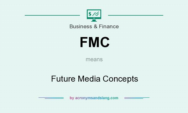 What does FMC mean? It stands for Future Media Concepts