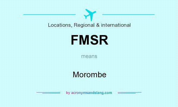 What does FMSR mean? It stands for Morombe