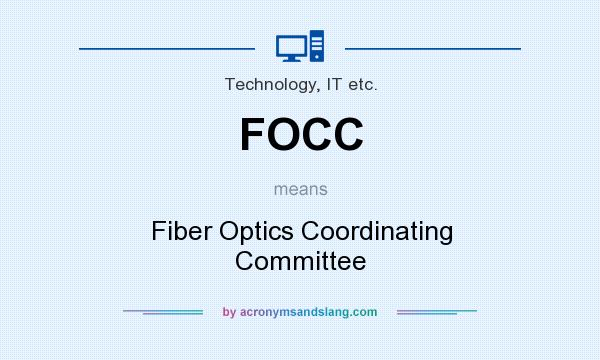 What does FOCC mean? It stands for Fiber Optics Coordinating Committee