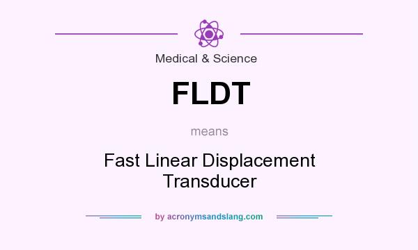 What does FLDT mean? It stands for Fast Linear Displacement Transducer