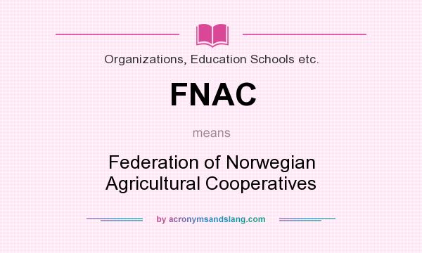 What does FNAC mean? It stands for Federation of Norwegian Agricultural Cooperatives