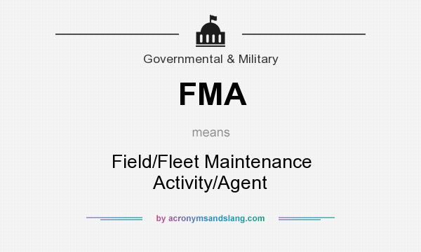 What does FMA mean? It stands for Field/Fleet Maintenance Activity/Agent