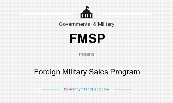 What does FMSP mean? It stands for Foreign Military Sales Program