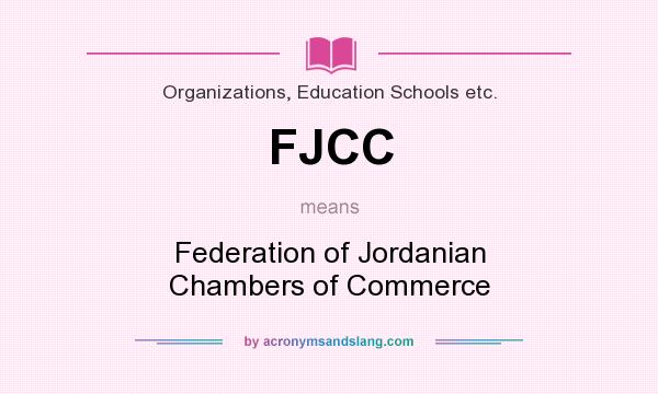 What does FJCC mean? It stands for Federation of Jordanian Chambers of Commerce