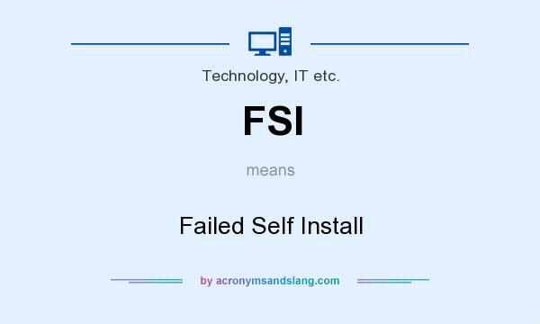 What does FSI mean? It stands for Failed Self Install