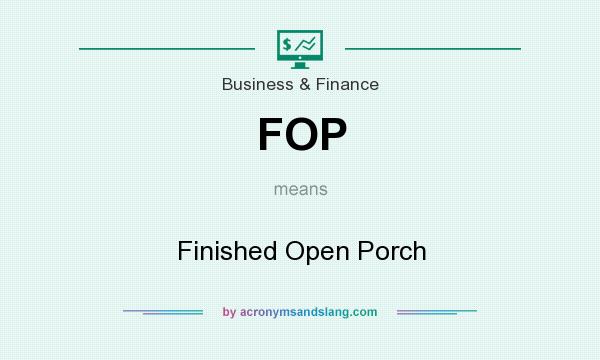 What does FOP mean? It stands for Finished Open Porch
